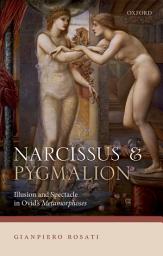 Icon image Narcissus and Pygmalion: Illusion and Spectacle in Ovid's Metamorphoses