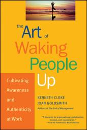 Icon image The Art of Waking People Up: Cultivating Awareness and Authenticity at Work