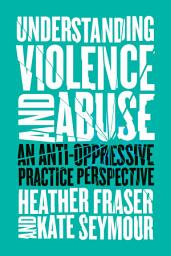 Icon image Understanding Violence and Abuse: An Anti-Oppressive Practice Perspective