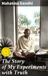 Icon image The Story of My Experiments with Truth: Enriched edition. An Autobiography
