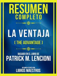 Icon image Resumen Completo - La Ventaja (The Advantage) - Basado En El Libro De Patrick M. Lencioni