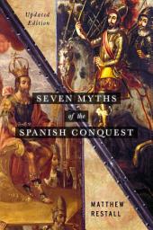 Icon image Seven Myths of the Spanish Conquest: Updated Edition