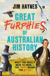 Icon image Great Furphies of Australian History: What you really need to know - the truth behind the myths