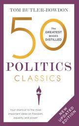 Icon image 50 Politics Classics: Revised Edition, Your shortcut to the most important ideas on freedom, equality, and power