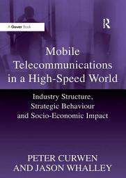 Icon image Mobile Telecommunications in a High-Speed World: Industry Structure, Strategic Behaviour and Socio-Economic Impact