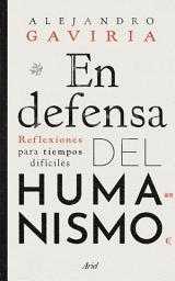 Icon image En defensa del humanismo: Reflexiones para tiempos difíciles