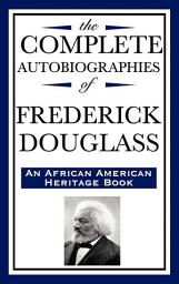 Icon image The Complete Autobiographies of Frederick Douglass