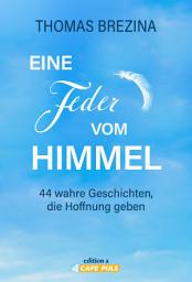 Icon image Eine Feder vom Himmel: 44 wahre Geschichten, die Hoffnung geben