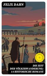 Icon image Die Zeit der Völkerwanderung: 14 Historische Romane: Bereicherte Ausgabe. Attila, Felicitas, Ein Kampf um Rom, Gelimer, Fredigundis, Die Bataver, Chlodovech...