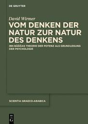 Icon image Vom Denken der Natur zur Natur des Denkens: Ibn Baggas Theorie der Potenz als Grundlegung der Psychologie