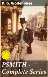 Icon image PSMITH - Complete Series: Enriched edition. Mike, Mike and Psmith, Psmith in the City, The Prince and Betty and Psmith, Journalist