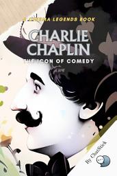Icon image Charlie Chaplin: The Icon of Comedy: From Silent Screens to Cultural Icon: Unveiling the Genius of Charlie Chaplin
