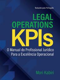 Icon image Legal Operations KPIs (Portuguese Edition): O Manual do Profissional Jurídico para a Excelência Operacional