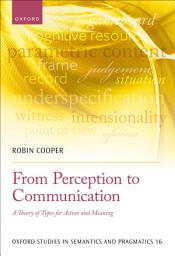 Icon image From Perception to Communication: A Theory of Types for Action and Meaning
