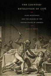 Icon image The Counter-Revolution of 1776: Slave Resistance and the Origins of the United States of America