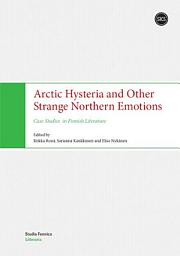 Icon image Arctic Hysteria and Other Strange Northern Emotions: Case Studies in Finnish Literature