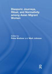 Icon image Diasporic Journeys, Ritual, and Normativity among Asian Migrant Women