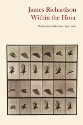 Icon image Within the Hour: Poems and Aphorisms, 1971-2026