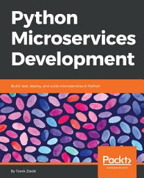 Icon image Python Microservices Development: Build, test, deploy, and scale microservices in Python