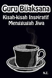 Icon image Guru Bijaksana: Kisah-kisah Inspiratif Menggugah Jiwa