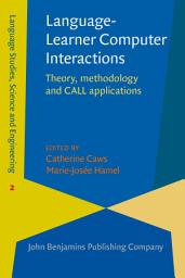Icon image Language-Learner Computer Interactions: Theory, methodology and CALL applications
