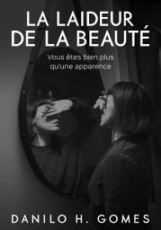 Icon image La laideur de la beauté: Vous êtes bien plus qu'une apparence