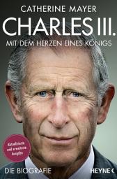 Icon image Charles III. – Mit dem Herzen eines Königs: Die Biografie - Vollständig aktualisierte und erweiterte Ausgabe