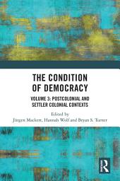 Icon image The Condition of Democracy: Volume 3: Postcolonial and Settler Colonial Contexts