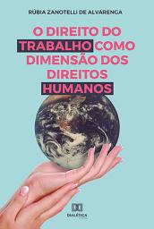 Icon image O Direito do Trabalho como Dimensão dos Direitos Humanos