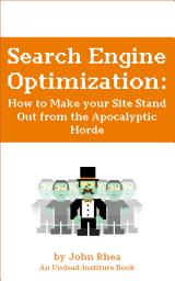 Icon image Search Engine Optimization:: How to Make your Site Stand Out from the Apocalyptic Horde