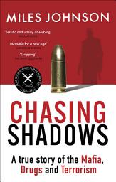 Icon image Chasing Shadows: A true story of the Mafia, Drugs and Terrorism