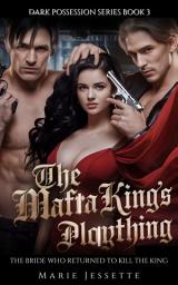 Icon image The Mafia Kings Plaything: The Bride Who Returned to Kill the King