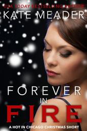 Icon image Forever in Fire: A Hot in Chicago Christmas Short