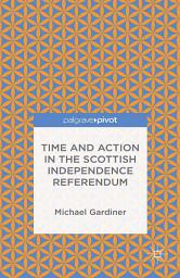 Icon image Time and Action in the Scottish Independence Referendum