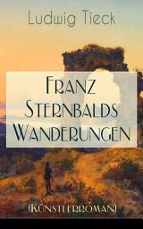 Icon image Franz Sternbalds Wanderungen (Künstlerroman): Historischer Roman - Die Geschichte einer Künstlerreise aus dem 16. Jahrhundert