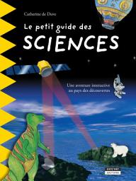 Icon image Le petit guide des sciences: Pour découvrir en famille les plus grandes découvertes scientifiques de l'Histoire !
