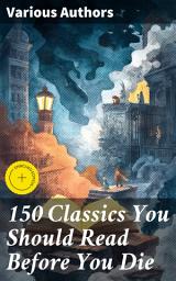 Icon image 150 Classics You Should Read Before You Die: Enriched edition. Romeo and Juliet, Emma, Vanity Fair, Middlemarch, Tom Sawyer, Faust, Notre Dame de Paris, Dubliners, Odyssey