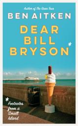 Icon image Dear Bill Bryson: Footnotes from a Small Island