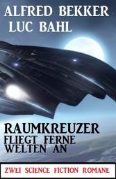 Icon image Raumkreuzer fliegt ferne Welten an: Zwei Science Fiction Romane