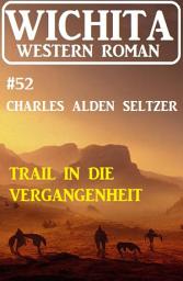 Icon image Der Trail in die Vergangenheit: Wichita Western Roman 52