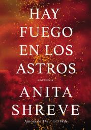 Icon image Hay fuego en los astros: Una novela