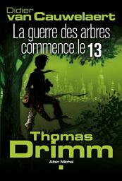 Icon image Thomas Drimm - tome 2: La guerre des arbres a commencé le 13