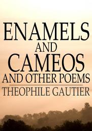 Icon image Enamels and Cameos and Other Poems