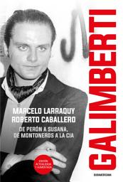Icon image Galimberti (Edición actualizada y aumentada): De Perón a Susana, de Montoneros a la CIA