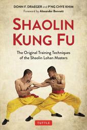 Icon image Shaolin Kung Fu: The Original Training Techniques of the Shaolin Lohan Masters