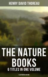 Icon image The Nature Books of Henry David Thoreau â 6 Titles in One Volume (Illustrated Edition): Journeys, Adventures & Life in Harmony with Nature: Walden, A Week on the Concord and Merrimack Rivers, The Maine Woods, Cape Cod, A Yankee in Canada & Canoeing in the Wilderness
