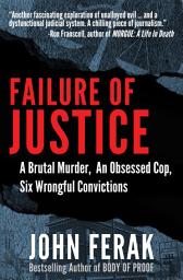 Icon image Failure of Justice: A Brutal Murder, An Obsessed Cop, Six Wrongful Convictions