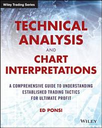 Icon image Technical Analysis and Chart Interpretations: A Comprehensive Guide to Understanding Established Trading Tactics for Ultimate Profit