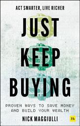 Icon image Just Keep Buying: Proven ways to save money and build your wealth