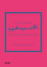 Icon image Pequeño libro de Schiaparelli: La historia de la icónica diseñadora de moda